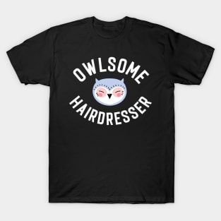 Owlsome Hairdresser Pun - Funny Gift Idea T-Shirt